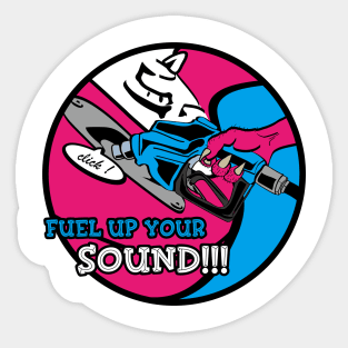 FUEL UP YOUR SOUND !!! Sticker